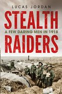 Stealth Raiders: A Few Daring Men in 1918