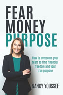 Fear Money Purpose: How to overcome your fears to find financial freedom and your true purpose