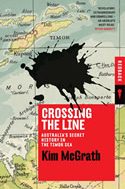 Crossing the Line: Australia’s Secret History in the Timor Sea