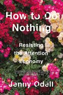 How to Do Nothing: Resisting the Attention Economy