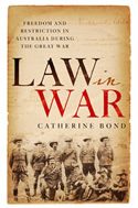 Law in War: Freedom And Restriction In Australia During The Great War