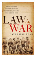 Law in War: Freedom And Restriction In Australia During The Great War