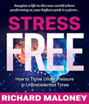 Stress Free: How to Thrive Under Pressure in Unprecedented Times