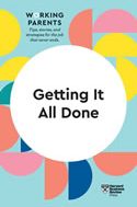 Getting It All Done (HBR Working Parents Series)