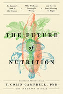 The Future of Nutrition: An Insider’s Look at the Science, Why We Keep Getting It Wrong, and How to Start Getting It Right