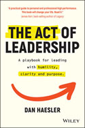 The Act of Leadership: A Playbook for Leading with Humility, Clarity and Purpose