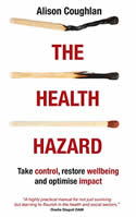 The Health Hazard: Take control, restore wellbeing and optimise impact
