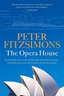 The Opera House: The extraordinary story of the building that symbolises Australia the people, the secrets, the scandals and the sheer genius