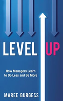 Level Up: How Managers Learn To Do Less And Be More