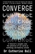 Converge: A futurist’s insights into the potential of our world as technology and humanity collide