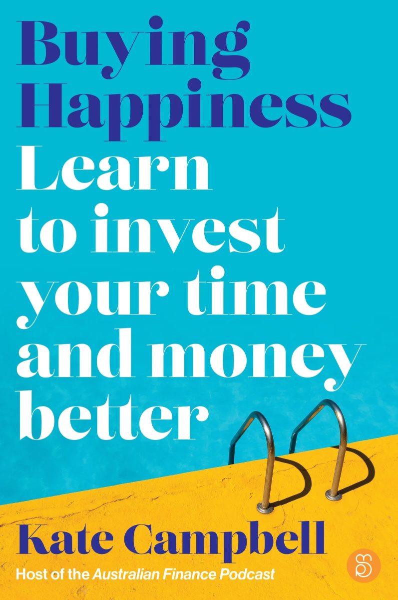 Buying Happiness: Learn to invest your time and money better by Kate Campbell is a finance book to build a life you love.