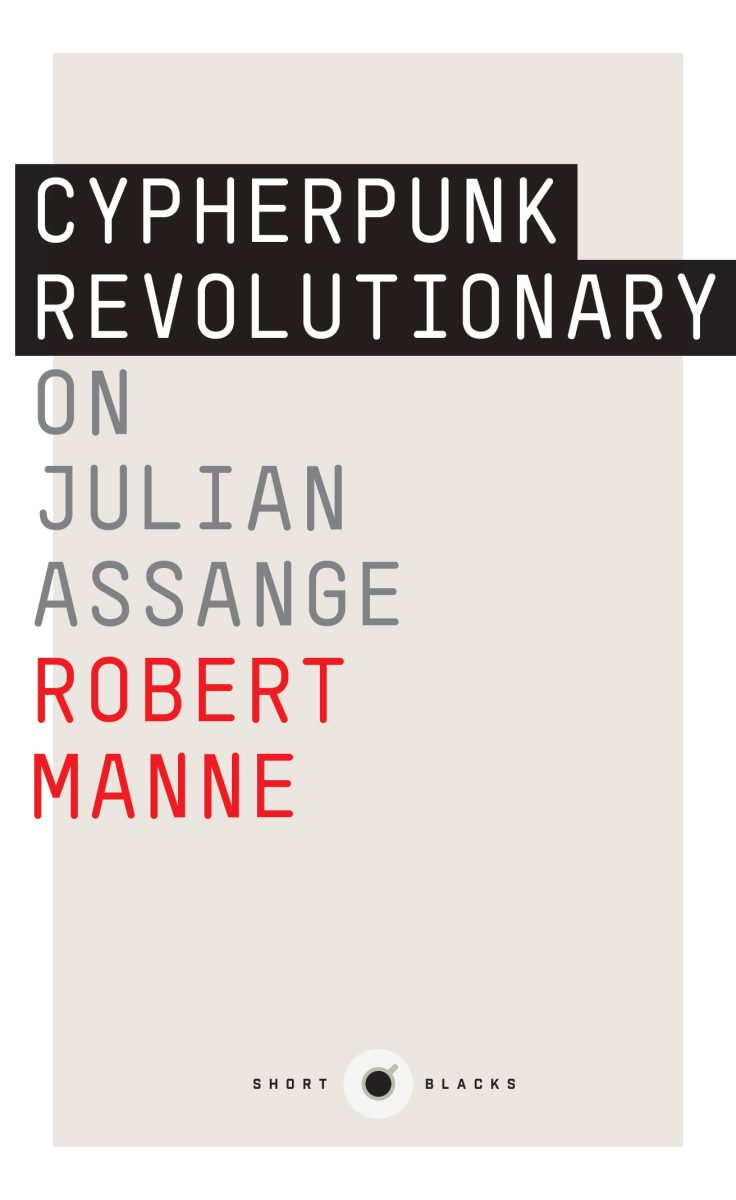 Cypherpunk Revolutionary: On Julian Assange is a fascinating essay by Robert Manne revealing the making of Julian Assange — both his ideas and his world-changing actions. 