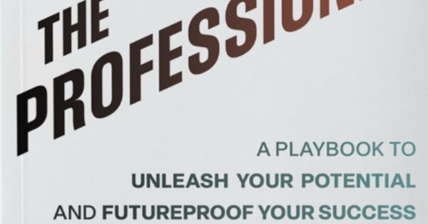 The Professional: A Playbook to Unleash Your Potential and Futureproof Your Success